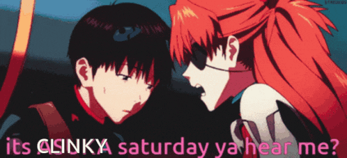 a couple of anime characters with the words " its clinky saturday ya hear me " on the bottom