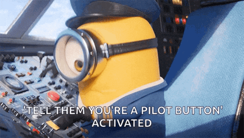 a minion says " tell them you 're a pilot button activated " in the cockpit