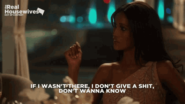 a woman says if i wasn 't there i don 't give a shit i don 't wanna know