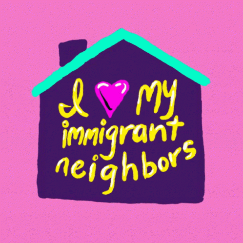 I Love My Immigrant Neighbors I Love My Neighbors GIF