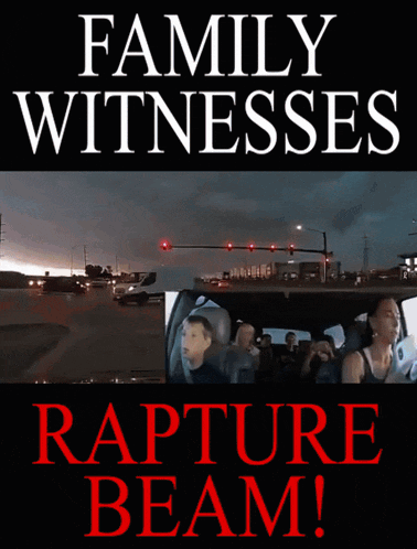 a poster with the words family witnesses rapture beam on it