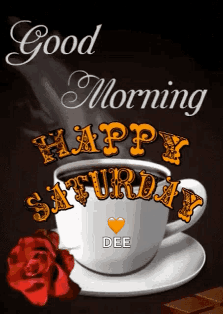 a cup of coffee with the words `` good morning happy saturday '' on it .