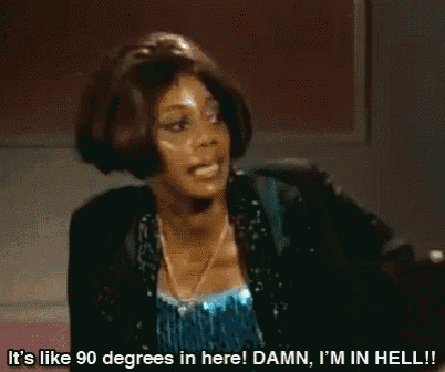 a woman is saying it 's like 90 degrees in here damn i 'm in hell !