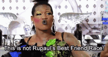 a drag queen says this is not rupaul 's best friend race !