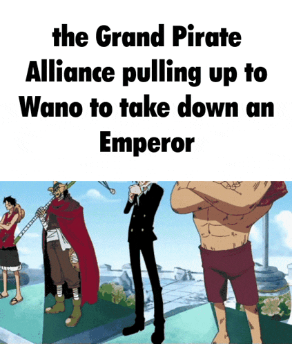 the grand pirate alliance pulls up to wano to take down an emperor