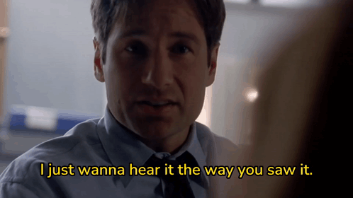 I Just Wanna Hear It The Way You Saw It Mulder GIF - I Just Wanna Hear It The Way You Saw It Mulder Fox Mulder GIFs