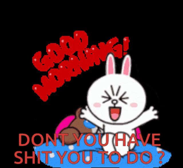 a cartoon of a rabbit sitting on top of a teddy bear with the words " dont you have shit you to do " below it