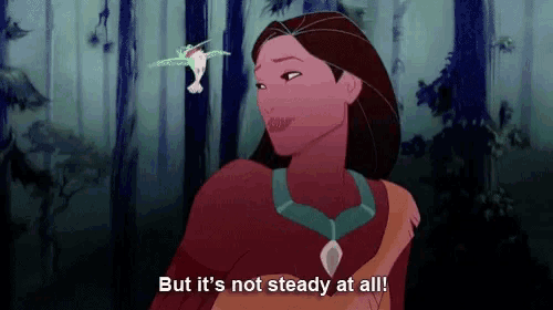 a cartoon of pocahontas with the words but it 's not steady at all .