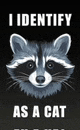 a picture of a raccoon with the words `` i identify as a cat '' .