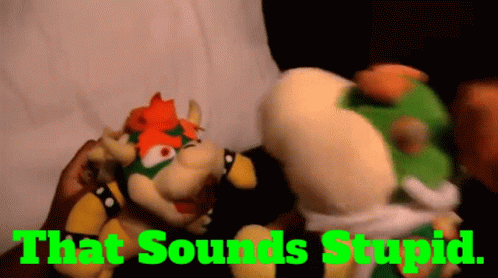 Sml Bowser Junior GIF - Sml Bowser Junior That Sounds Stupid GIFs