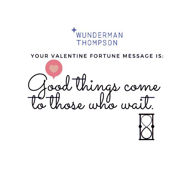 a valentine fortune message from wunderman thompson that says good things come to those who wait