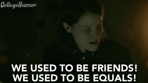We Used To Be Friends We Used To Be Equals GIF - We Used To Be Friends We Used To Be Equals Old Friends GIFs
