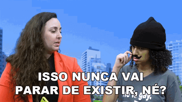 a man with a fake mustache is talking to a woman with the words isso nunca vai parar de existir