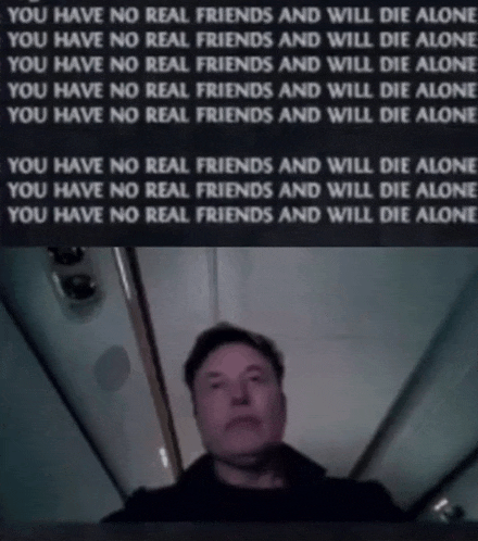 a picture of a man with the words " you have no real friends and will die alone " on the bottom