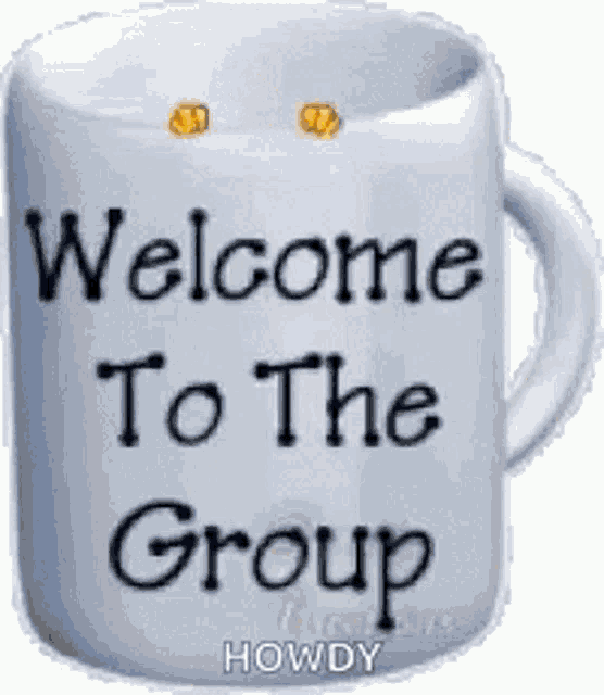 a coffee mug that says welcome to the group howdy on it