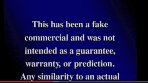 a blue screen says this has been a fake commercial and was not intended as a guarantee warranty or prediction