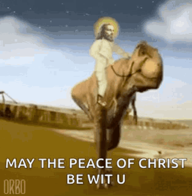 jesus is riding a camel with the words `` may the peace of christ be wit u ''