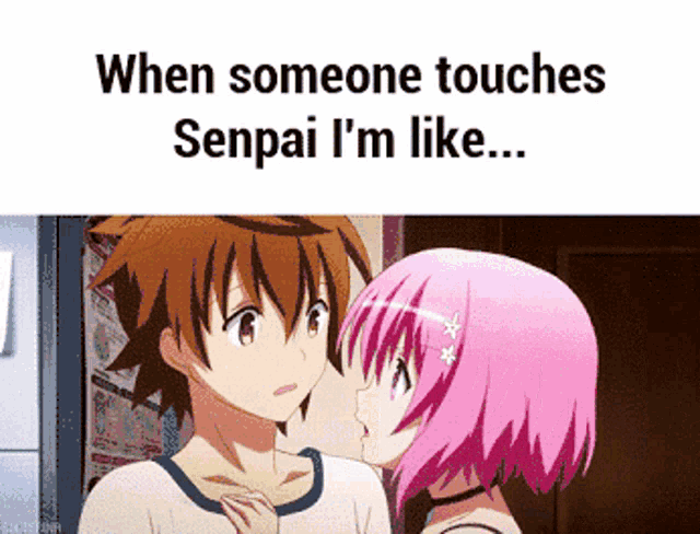 when someone touches senpai i 'm like written on a picture