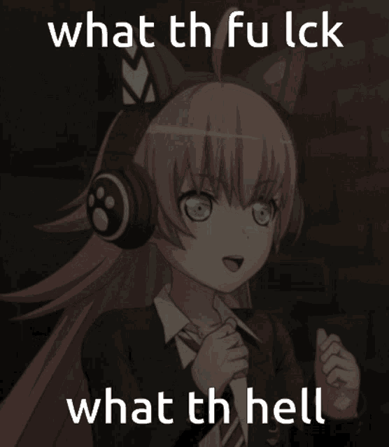 a picture of a girl wearing headphones with the words what th fu lck what th hell
