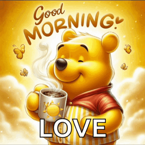 a picture of winnie the pooh holding a cup of coffee with the words good morning love below him