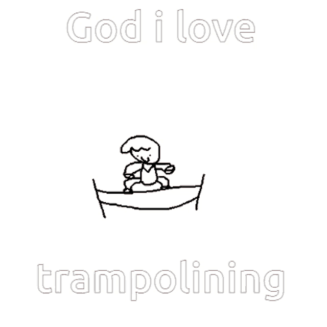 a drawing of a skeleton with the words god i love trampolining
