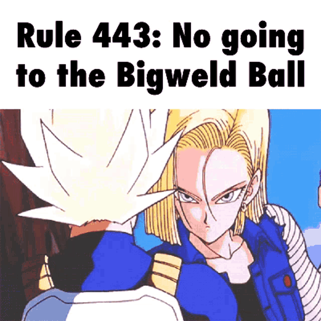 rule 443 : no going to the bigweld ball written on a picture