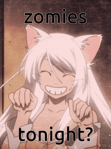 a picture of a cat girl with the words zomies tonight