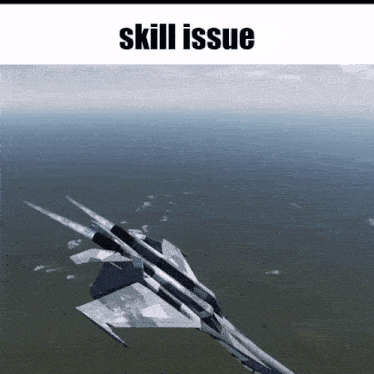 a fighter jet is flying in the sky with the words skill issue above it
