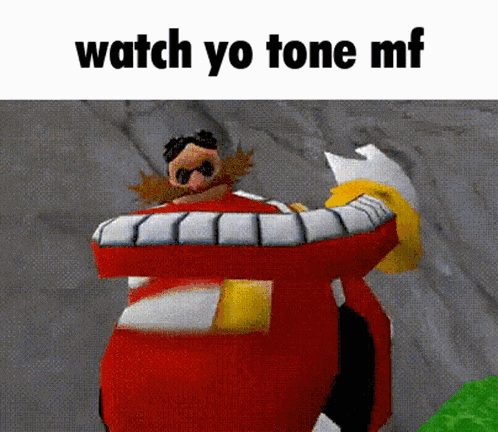 a picture of eggman from sonic the hedgehog with the words watch yo tone mf below him