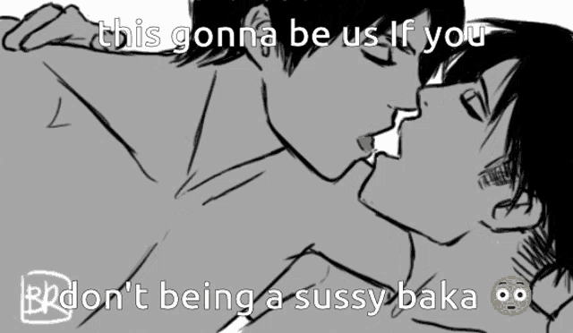 a black and white drawing of two men kissing with the caption this gonna be us if you