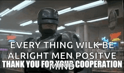 a robot is standing in a store and says `` every thing wilk be alright men positive thank you for mind cooperation ''