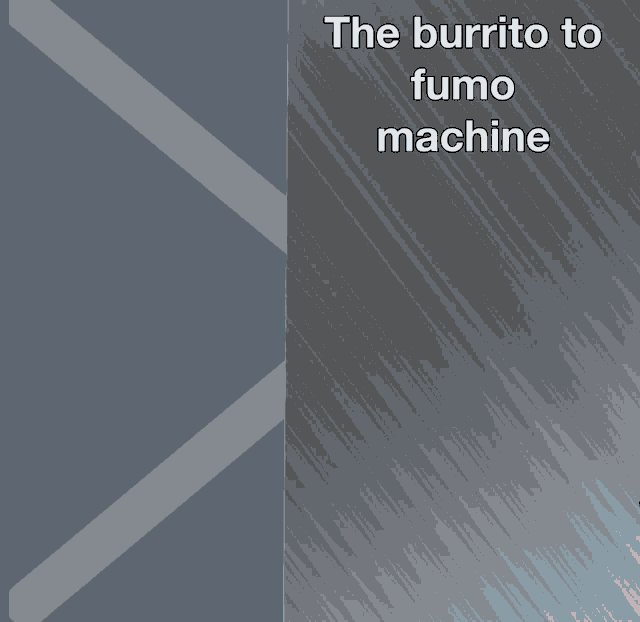 Machine Fumo GIF - Machine Fumo Burrito GIFs