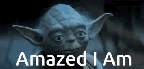 a close up of yoda with the words amazed i am behind him