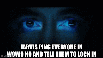 jarvis is pinging everyone in wow9 hq and tell them to lock in