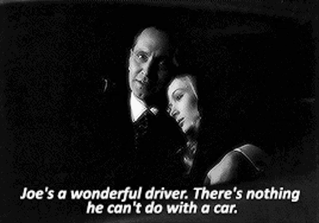 a black and white photo of a man and woman with the caption joe 's a wonderful driver