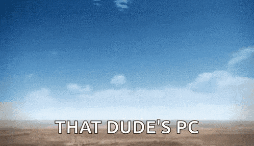 a blue sky with the words that dude 's pc written on it