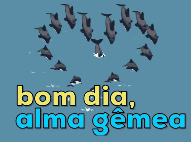 a blue background with dolphins and the words bom dia alma gemea on it