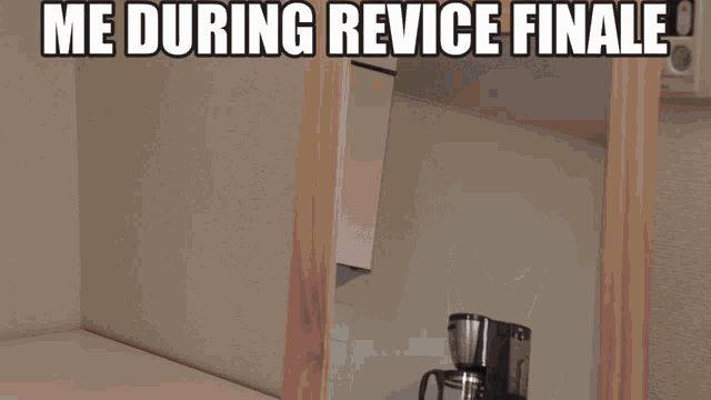 a meme that says me during revise finale is shown