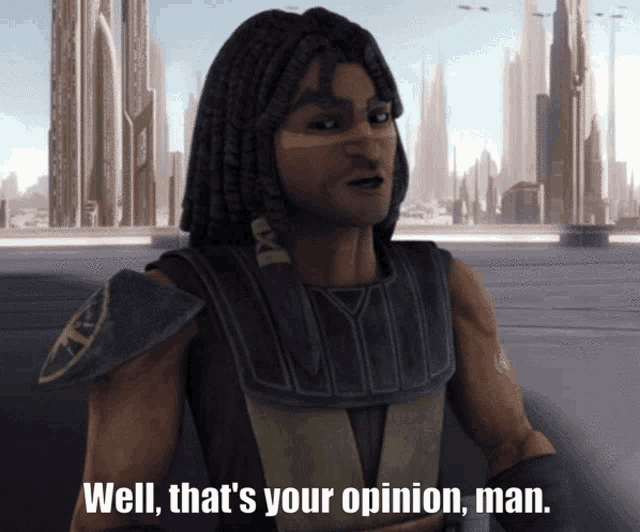 a man with dreadlocks says well thats your opinion man