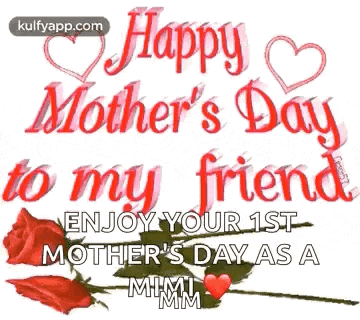 happy mother 's day to my friend enjoy your 1st mother 's day as a mimi mm .