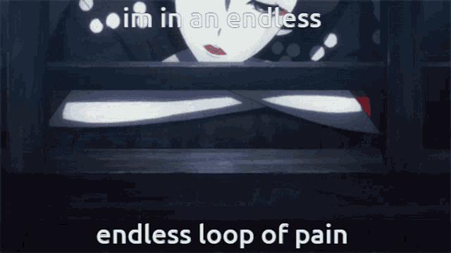 a picture of a woman with the words " i 'm in an endless endless loop of pain "