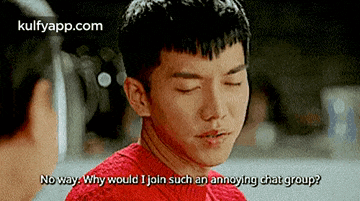 No Way Why Would I Join Such An Annoying Chat Group?.Gif GIF