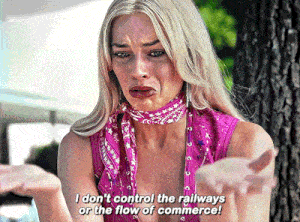 Barbie Movie I Dont Control The Railways GIF - Barbie Movie I Dont Control The Railways Or The Flow Of Commerce GIFs