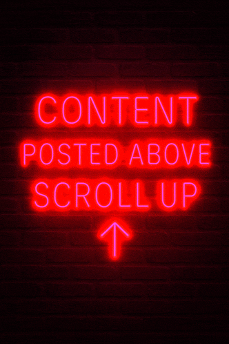 a neon sign on a brick wall says content posted above scroll up