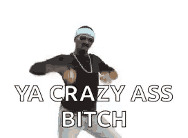 a man wearing sunglasses and a headband is dancing with the words `` ya crazy ass bitch '' .