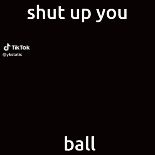 a boy and a girl are dancing with the words shut up you ball on the bottom .