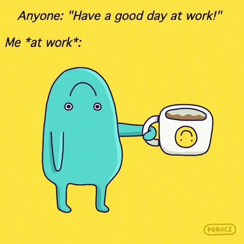 When Anyone Tells Me To Have A Good Day At Work GIF - Have A Good Day At Work Have A Good Day At Work Like GIFs