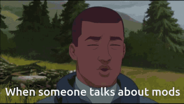 a cartoon of a man with the words when someone talks about mods on the bottom