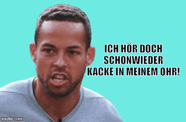 a man with an angry look on his face and the words ich hor doch schonwieder kacke in meinem ohr