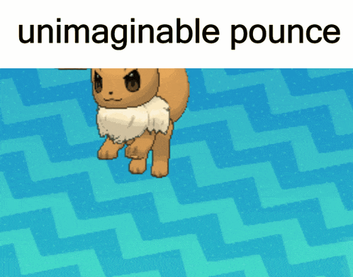 a picture of an eevee with the words " unimaginable pounce " underneath it